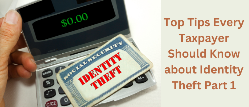 Top Tips Every Taxpayer Should Know about Identity Theft Part 1