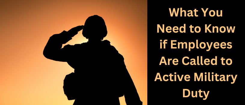 What You Need to Know if Employees Are Called to Active Military Duty