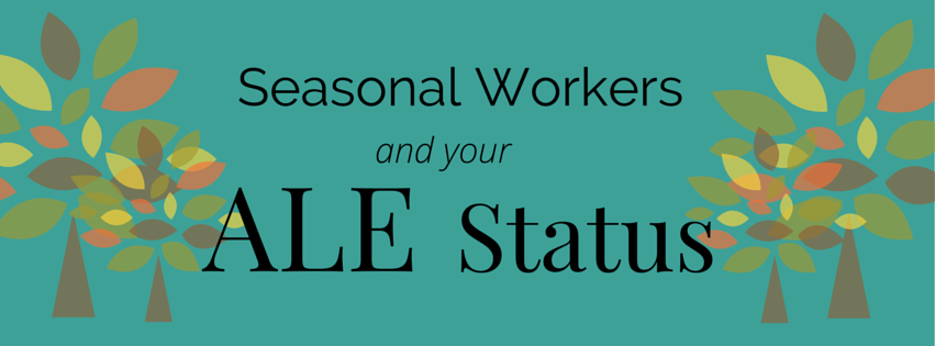 How Seasonal Workers May Affect Your ALE Status