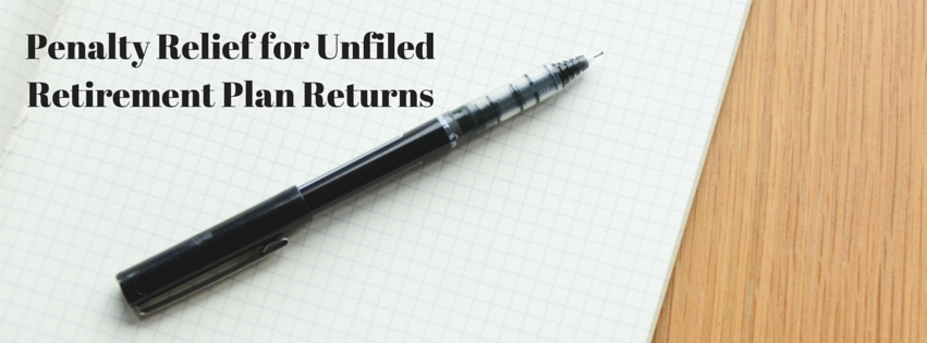 Penalty Relief For Unfiled Retirement Plan Returns