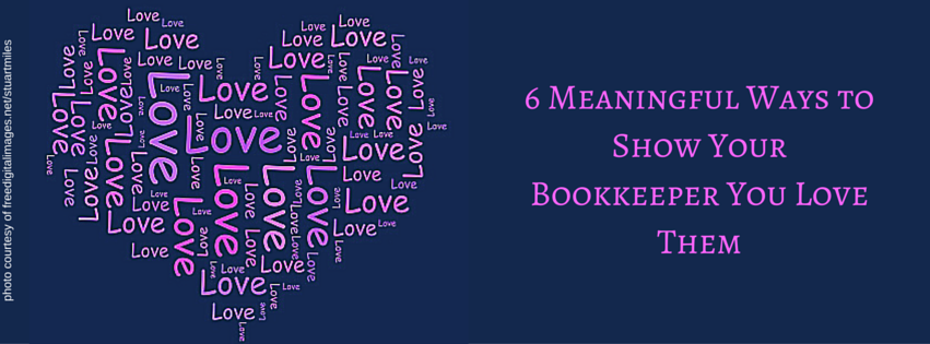 6 Meaningful Ways to Show Your Bookkeeper You Love Them