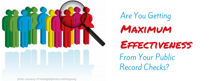 Are You Getting Maximum Effectiveness from your Public Record Checks?