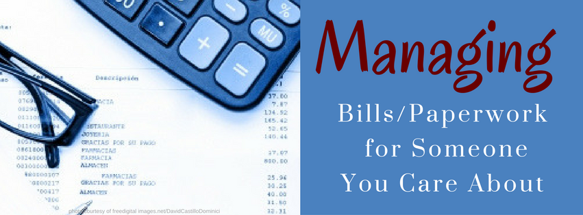 Managing Bills/Paperwork for Someone You Care About