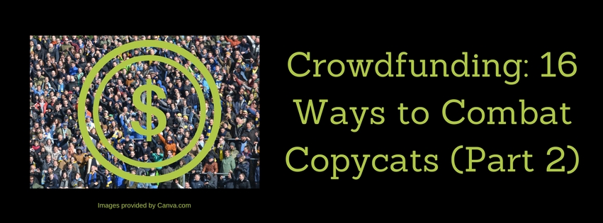 Crowdfunding: 16 Ways to Combat Copycats (Part 2)