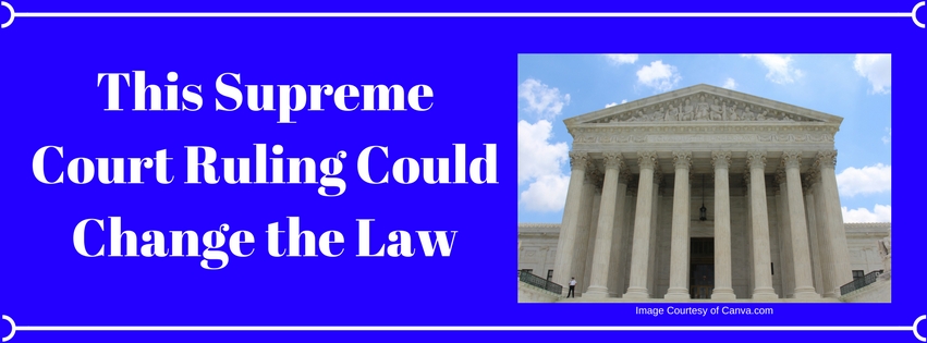 This Supreme Court Ruling Could Change the Law