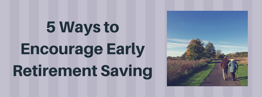 5 Ways to Encourage Early Retirement Saving