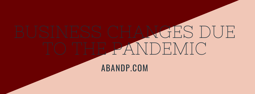 Business Changes Due to the Pandemic