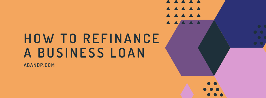 How to Refinance a Business Loan
