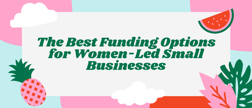 The Best Funding Options for Women-Led Small Businesses