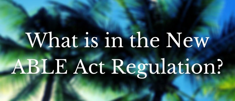 What is in the New ABLE Act Regulation?