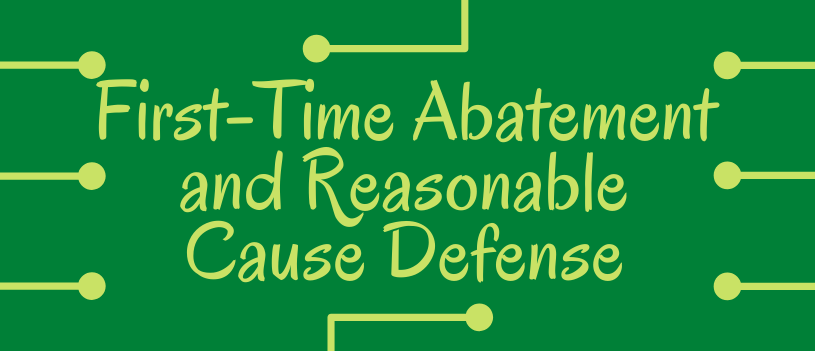 First-Time Abatement and Reasonable Cause Defense