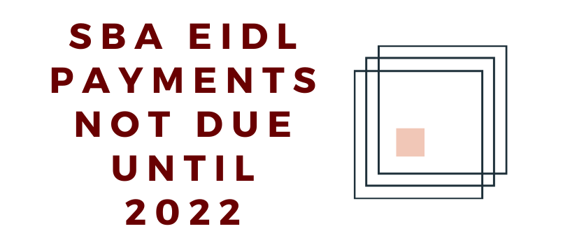 SBA EIDL Payments Not Due Until 2022