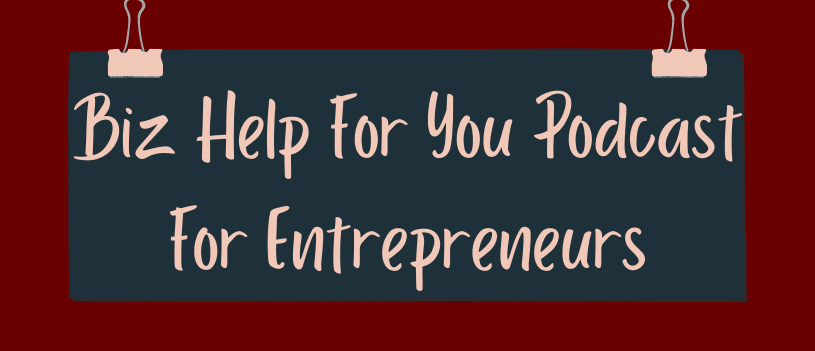 Biz Help For You Podcast For Entrepreneurs
