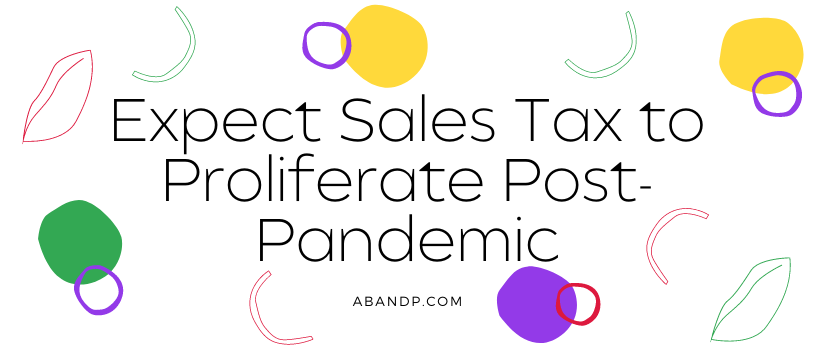 Expect Sales Tax to Proliferate Post-Pandemic