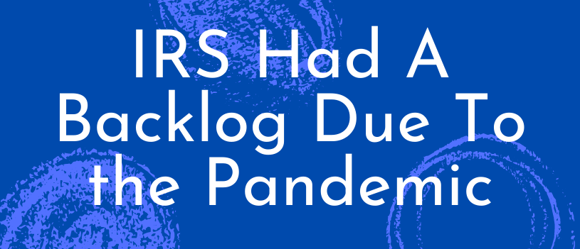 IRS Had A Backlog Of Nearly 8 Million Paper Business Tax Returns In 2020 Due To Pandemic