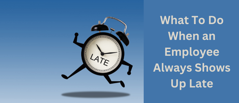 What To Do When an Employee Always Shows up Late