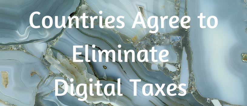 Countries Agree to Eliminate Digital Taxes