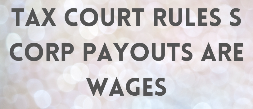 Tax Court Rules S Corp Payouts Are Wages