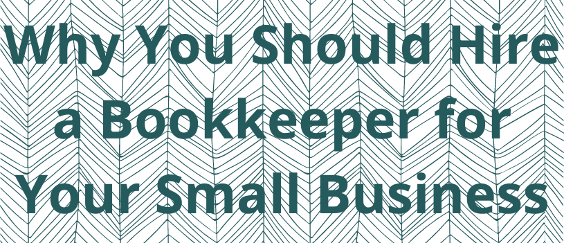 Why You Should Hire a Bookkeeper for Your Small Business