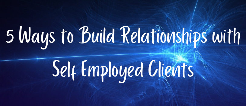 5 Ways to Build Lasting Relationships with Self-Employed Clients