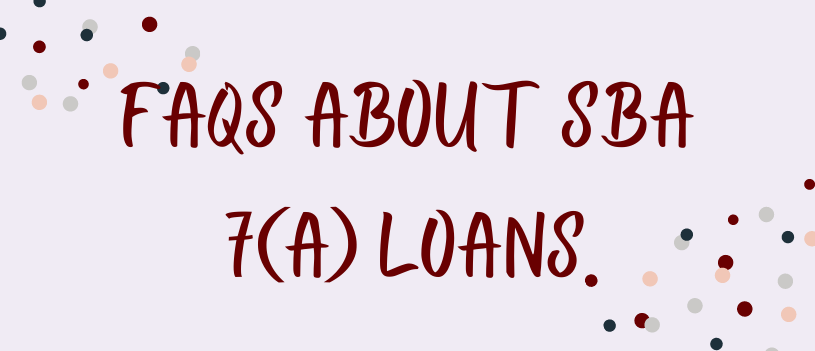 FAQs About SBA 7(a) Loans