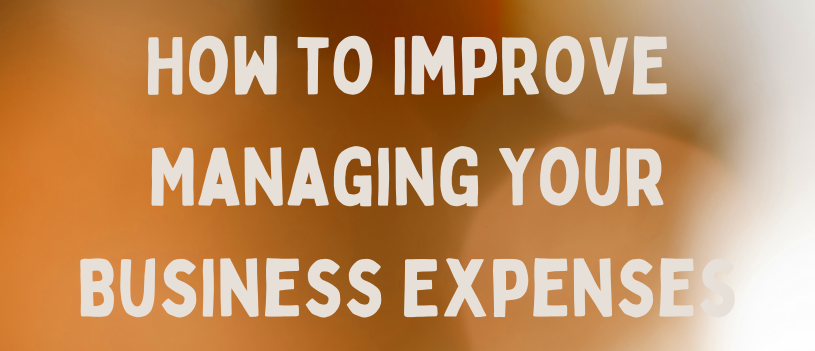 How to Improve Managing Your Business Expenses