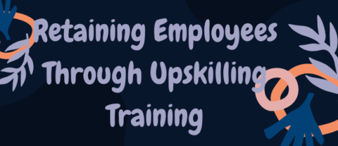 Retaining Employees Through Upskilling Training - Affordable ...