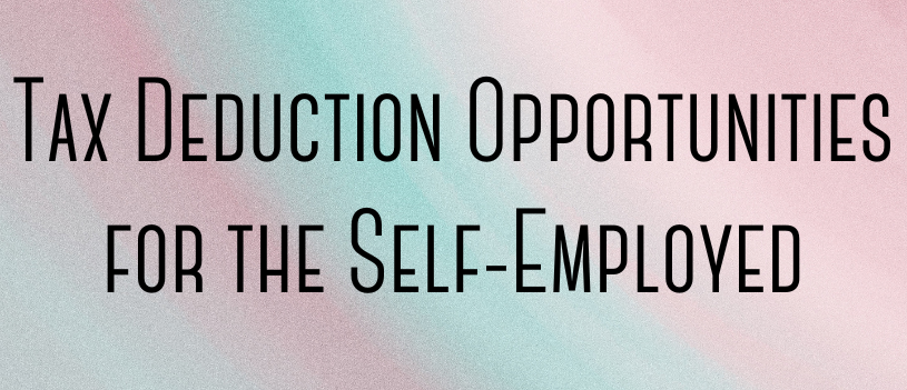 Tax Deduction Opportunities for the Self-Employed