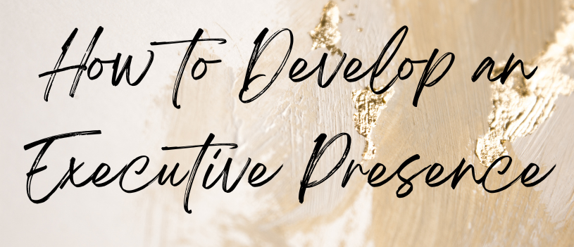 How to Develop an Executive Presence