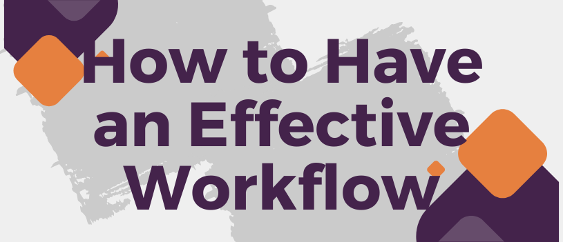 How to Have an Effective Workflow