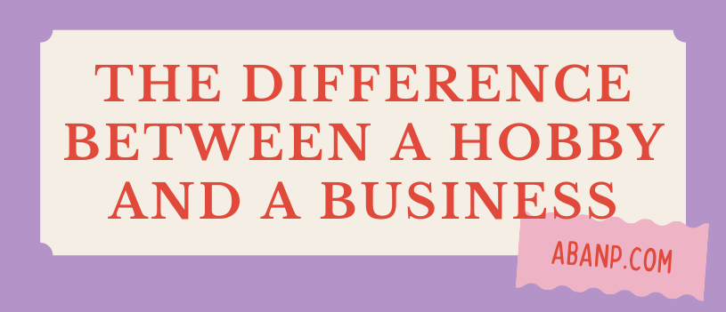 The Difference Between a Hobby and a Business