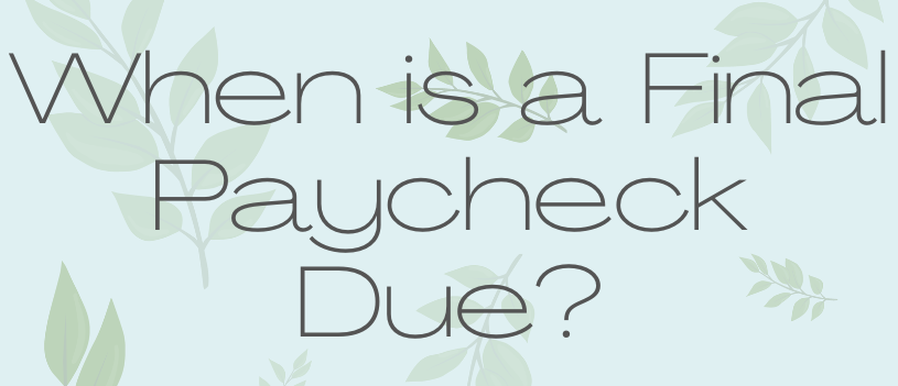 When is a Final Paycheck Due?