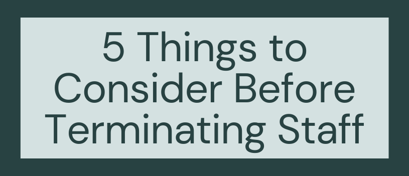 5 Things to Consider Before Terminating Staff