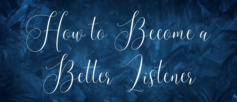 How to Become a Better Listener￼