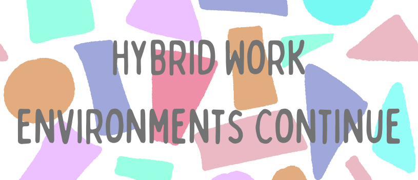 Hybrid Work Environments Continue