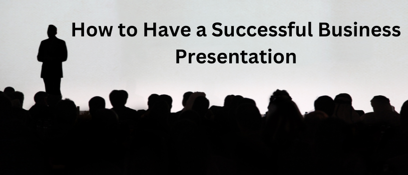 How to Have a Successful Business Presentation