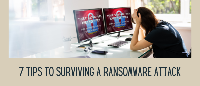 7 Tips to Surviving a Ransomware Attack