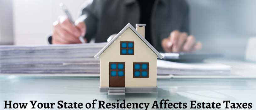 How Your State of Residency Affects Estate Taxes