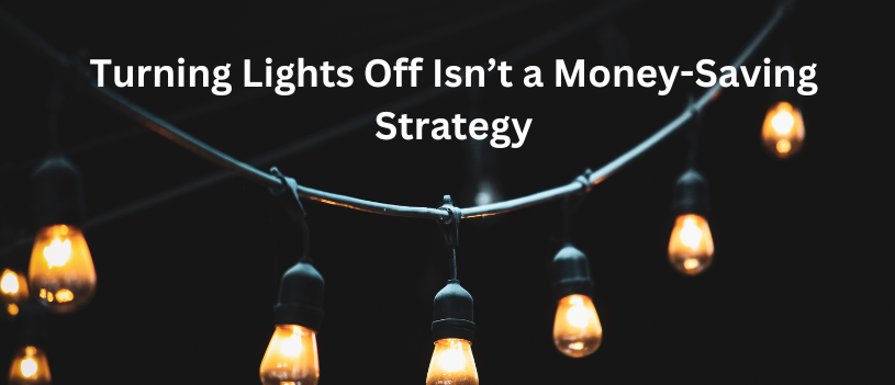 Turning Lights Off Isn’t a Money-Saving Strategy