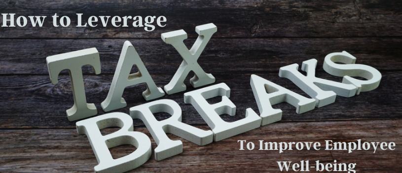 How to Leverage Tax Breaks to Improve Employee Well-being