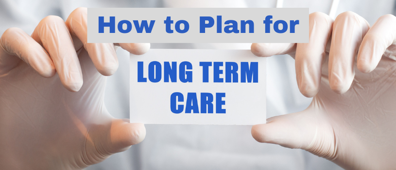How to Plan for Long-Term Care
