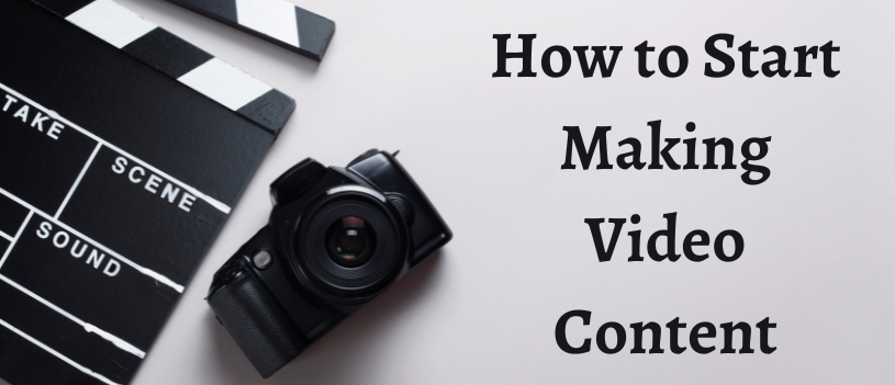 How to Start Making Video Content