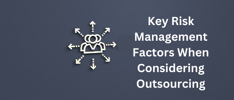 Key Risk Management Factors When Considering Outsourcing