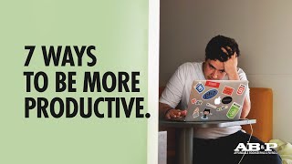 7 Ways To Be More Productive