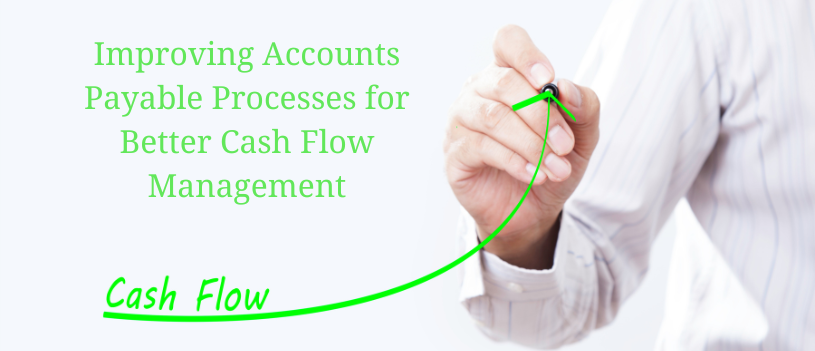 Improving Accounts Payable Processes for Better Cash Flow Management