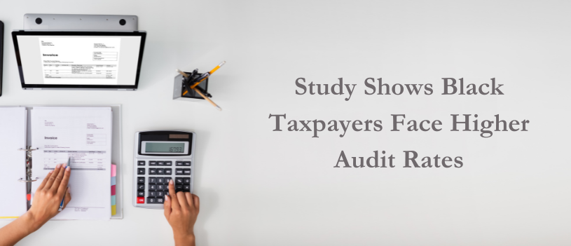 Study Shows Black Taxpayers Face Higher Audit Rates