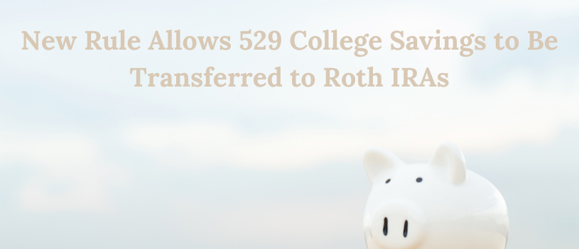 New Rule Allows 529 College Savings to Be Transferred to Roth IRAs