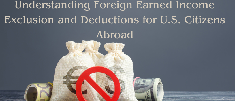 Understanding Foreign Earned Income Exclusion and Deductions for U.S. Citizens Abroad