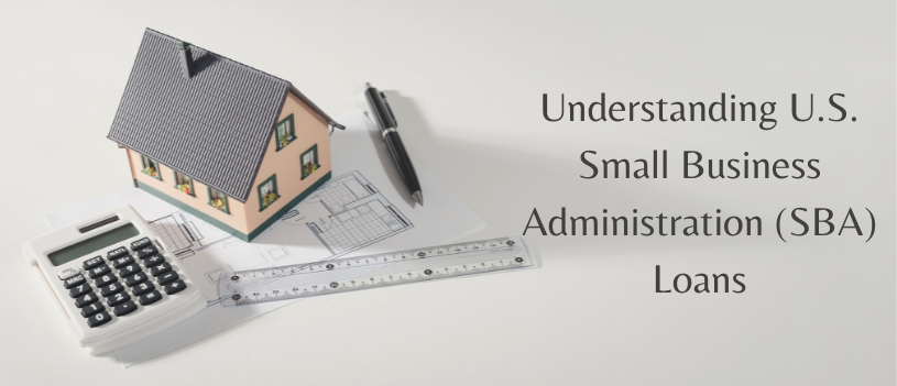 Understanding U.S. Small Business Administration (SBA) Loans
