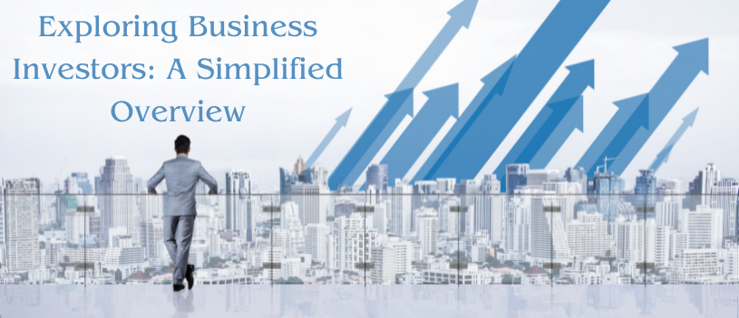 Exploring Business Investors: A Simplified Overview